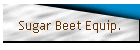 Sugar Beet Equip.